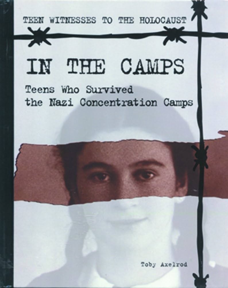 In the Camps: Teens who Survived the Nazi Concentration Camps book by Toby Axelrod