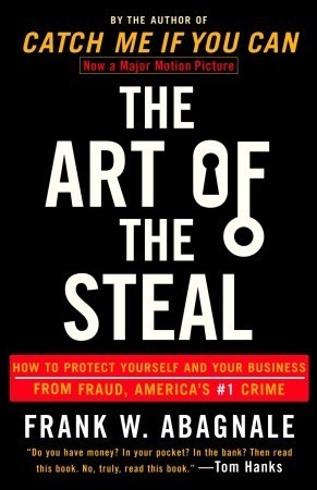 The Art of the Steal: How to Protect Yourself and Your Business from Fraud, America's #1 Crime book by Frank W. Abagnale