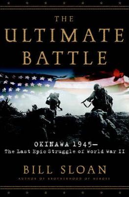 The Ultimate Battle: Okinawa, 1945: The Last Epic Struggle of World War II