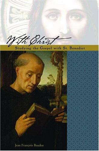 With Christ: The Gospel Under the Guidance of Saint Benedict