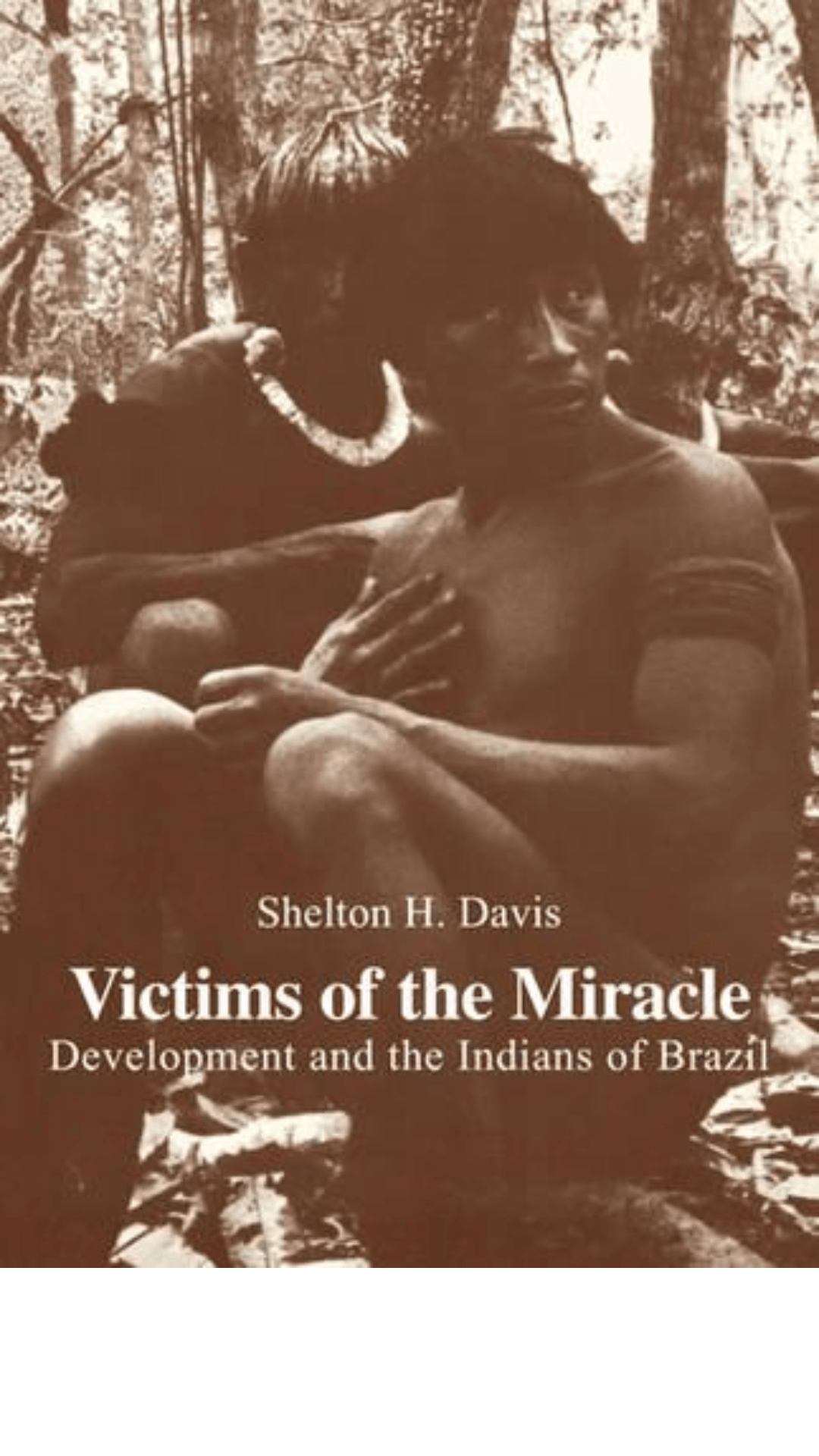 Victims of the Miracle: Development and the Indians of Brazil