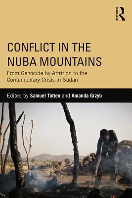 Conflict in the Nuba Mountains: From Genocide-By-Attrition to the Contemporary Crisis in Sudan book by Samuel Totten