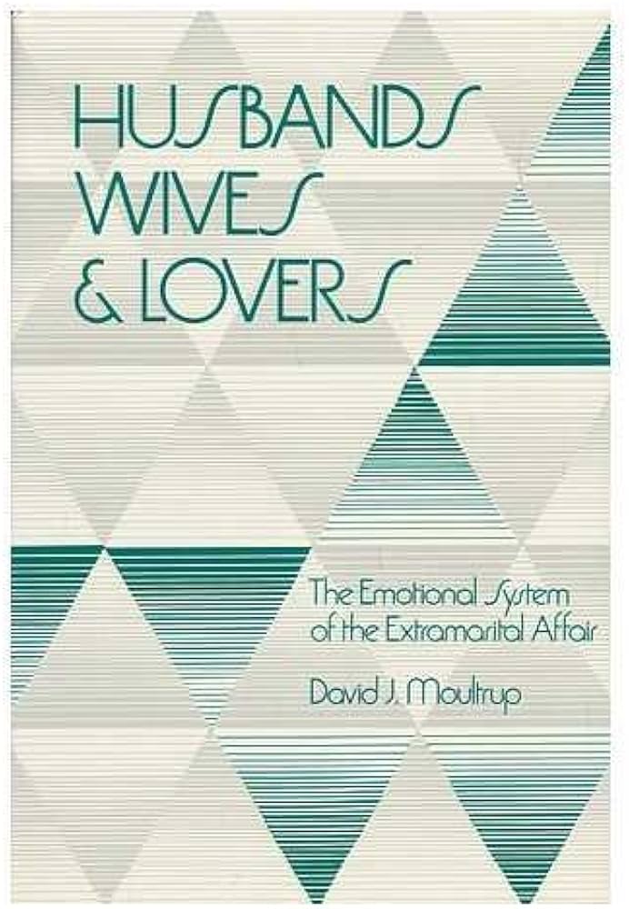 Husbands, Wives, and Lovers: The Emotional System of the Extramarital Affair