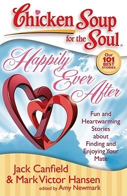 Chicken Soup for the Soul: Happily Ever After: Fun and Heartwarming Stories about Finding and Enjoying Your Mate book by Jack Canfield