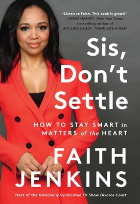 Sis, Don't Settle: How to Stay Smart in Matters of the Heart  book by Faith Jenkins