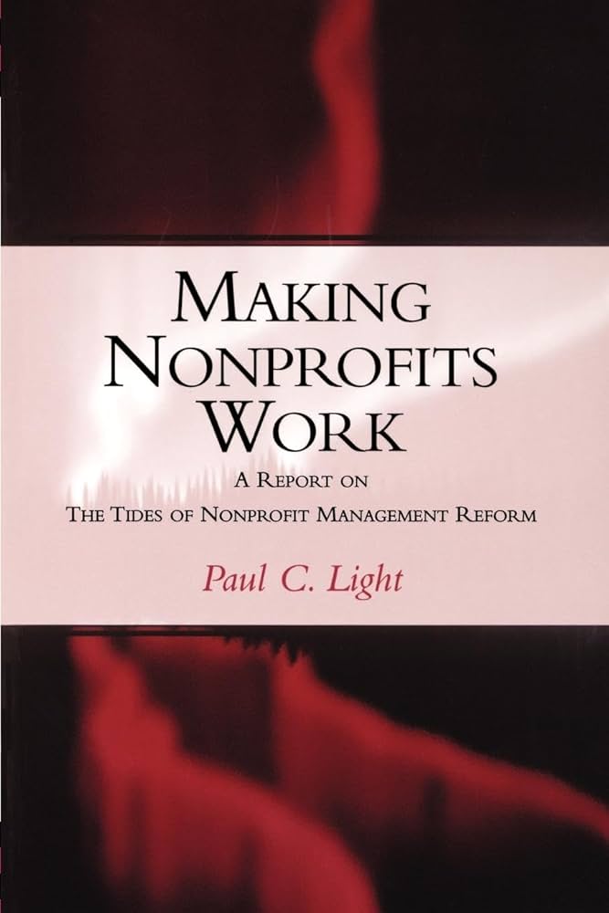 Making Nonprofits Work: A Report on the Tides of Nonprofit Management Reform