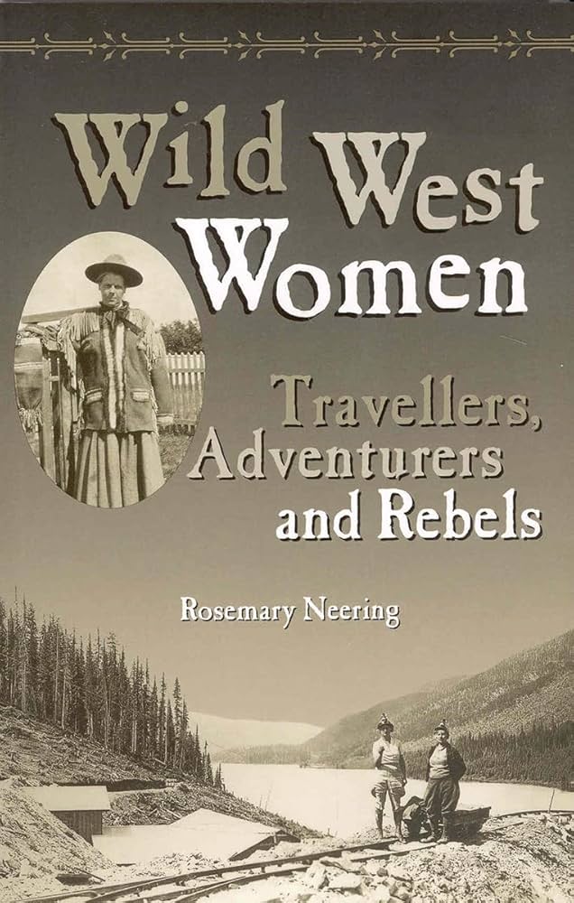 Wild West Women : Travellers, Adventurers and Rebels