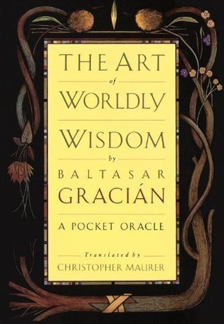 The Art of Worldly Wisdom: A Pocket Oracle book by Baltasar Gracin