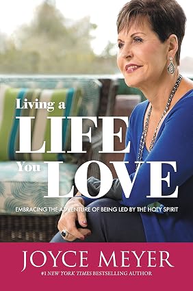 Living A Life You Love: Embracing the adventure of being led by the Holy Spirit book by Joyce Meyer
