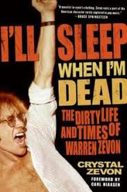 I'll Sleep When I'm Dead: The Dirty Life and Times of Warren Zevon book by Crystal Zevon