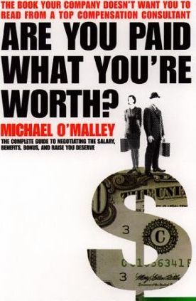 Are You Paid What You're Worth : A Complete Guide to Calculating and Negotioating the Salary, Benefits, Bonus, and Raise You Deserve