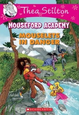 Thea Stilton Mouseford Academy: #3 Mouselets in Danger