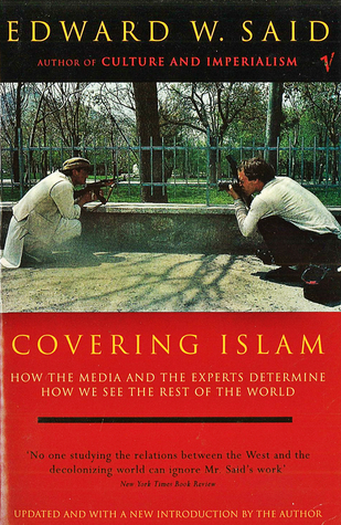 Covering Islam: How the Media and the Experts Determine How We See the Rest of the World book by Edward W. Said