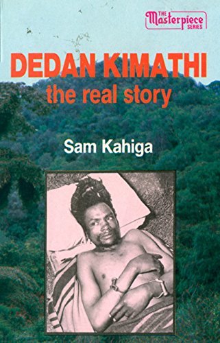 Dedan Kimathi: The real story book by Sam Kahiga