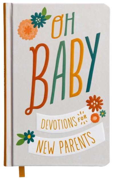 Oh, Baby! Devotions for New Parents