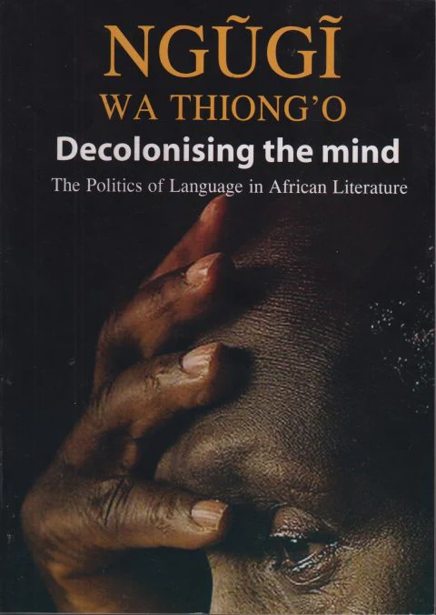 Decolonising the mind book by Ngugi wa Thiong'o