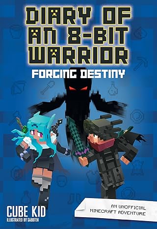 Diary of an 8-Bit Warrior #6:  Diary of an 8-Bit Warrior: Forging Destiny book by Cube Kid