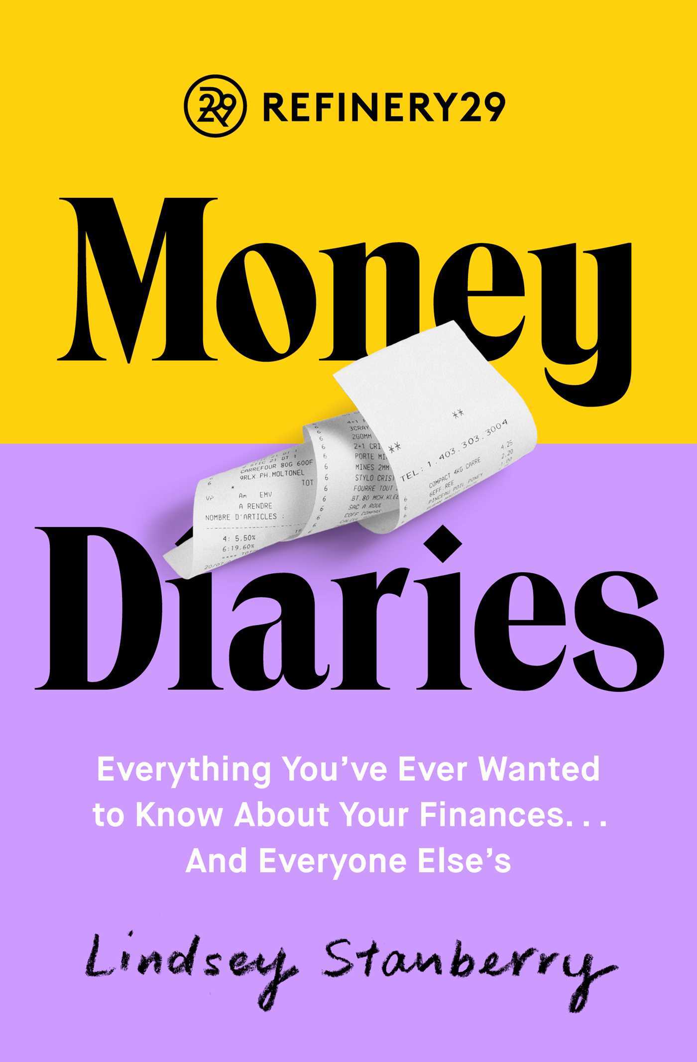 Refinery29 Money Diaries: Everything You've Ever Wanted To Know About Your Finances... And Everyone Else's book by Lindsey Stanberry
