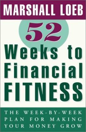 52 Weeks to Financial Fitness : The Week-by-Week Plan for Making Your Money Grow
