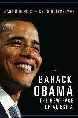 Barack Obama, the New Face of America book by Martin Dupuis ,  Keith Boeckelman
