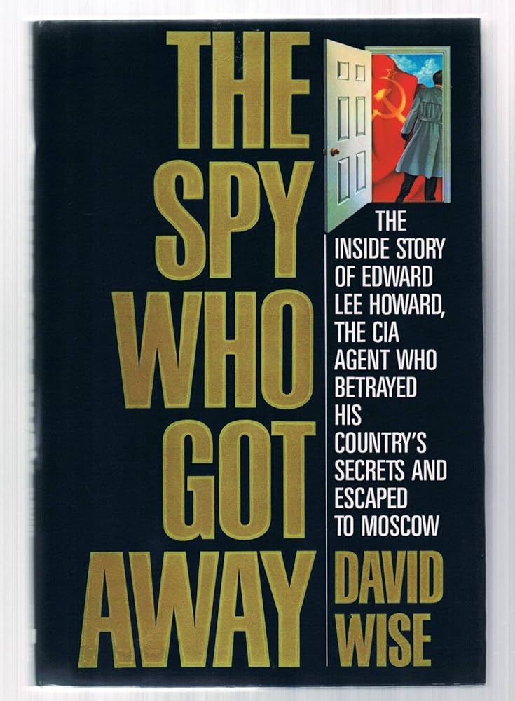 The Spy who Got Away: The Inside Story of the CIA Agent who Betrayed His Country book by David Wise