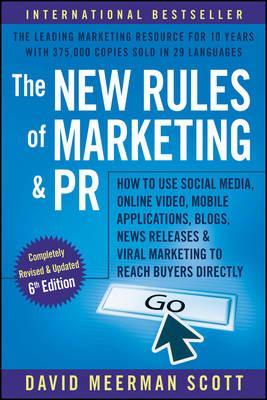 The New Rules of Marketing and PR : How to Use Social Media, Online Video, Mobile Applications, Blogs, Newsjacking, and Viral Marketing to Reach Buyers Directly