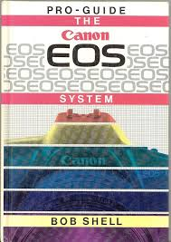 Canon EOS System Pro Guide Book By Bob Shell