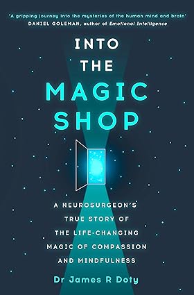 Into the Magic Shop: A neurosurgeon's true story of the life-changing magic of mindfulness and compassion that inspired the hit K-pop band BTS book by Dr James Doty