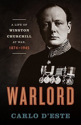 Warlord: A Life of Winston Churchill at War, 1874-1945 book by Carlo D'Este