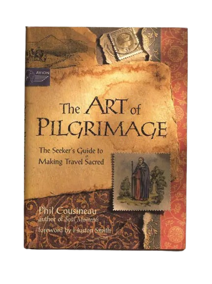 The Art of Pilgrimage: A Seeker's Guide to Making Travel Sacred