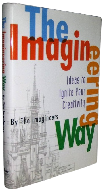 The Imagineering Way: Ideas to Ignite Your Creativity