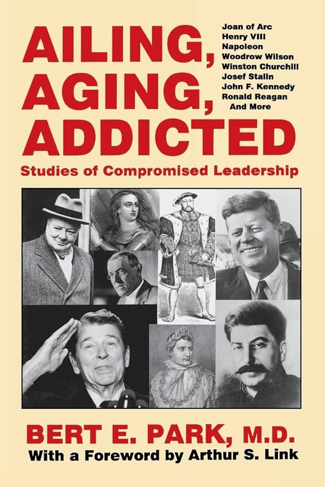 Ailing, Aging, Addicted : Studies of Compromised Leadership