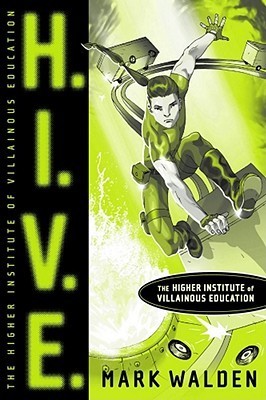 H.I.V.E. #1 :H.I.V.E. Higher Institute of Villainous Education book by Mark Walden