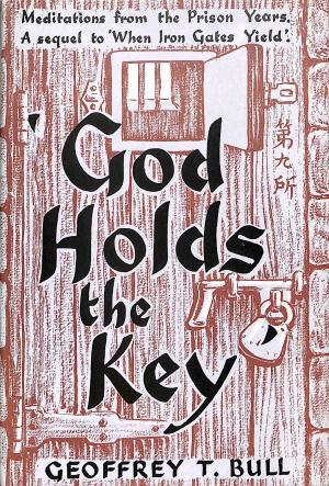 God holds the key. meditations from the prison years. a sequel to when iron gates yield book by Geoffrey T. Bull