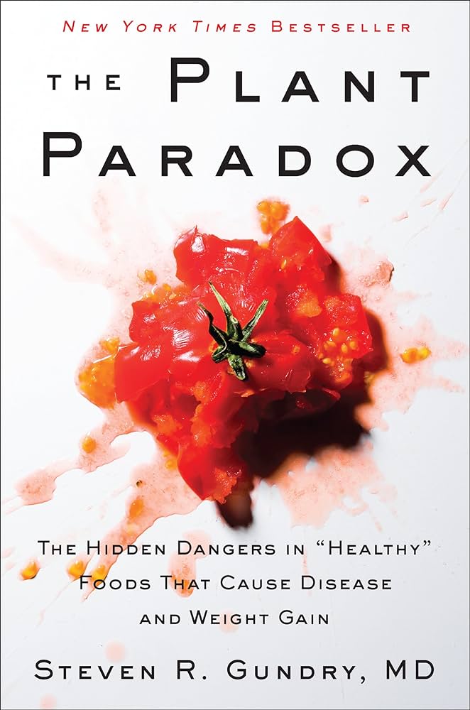 The Plant Paradox: The Hidden Dangers in Healthy Foods That Cause Disease and Weight Gain