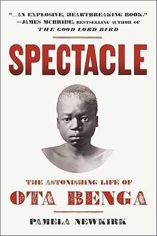 Spectacle: The Astonishing Life of Ota Benga book by Pamela Newkirk