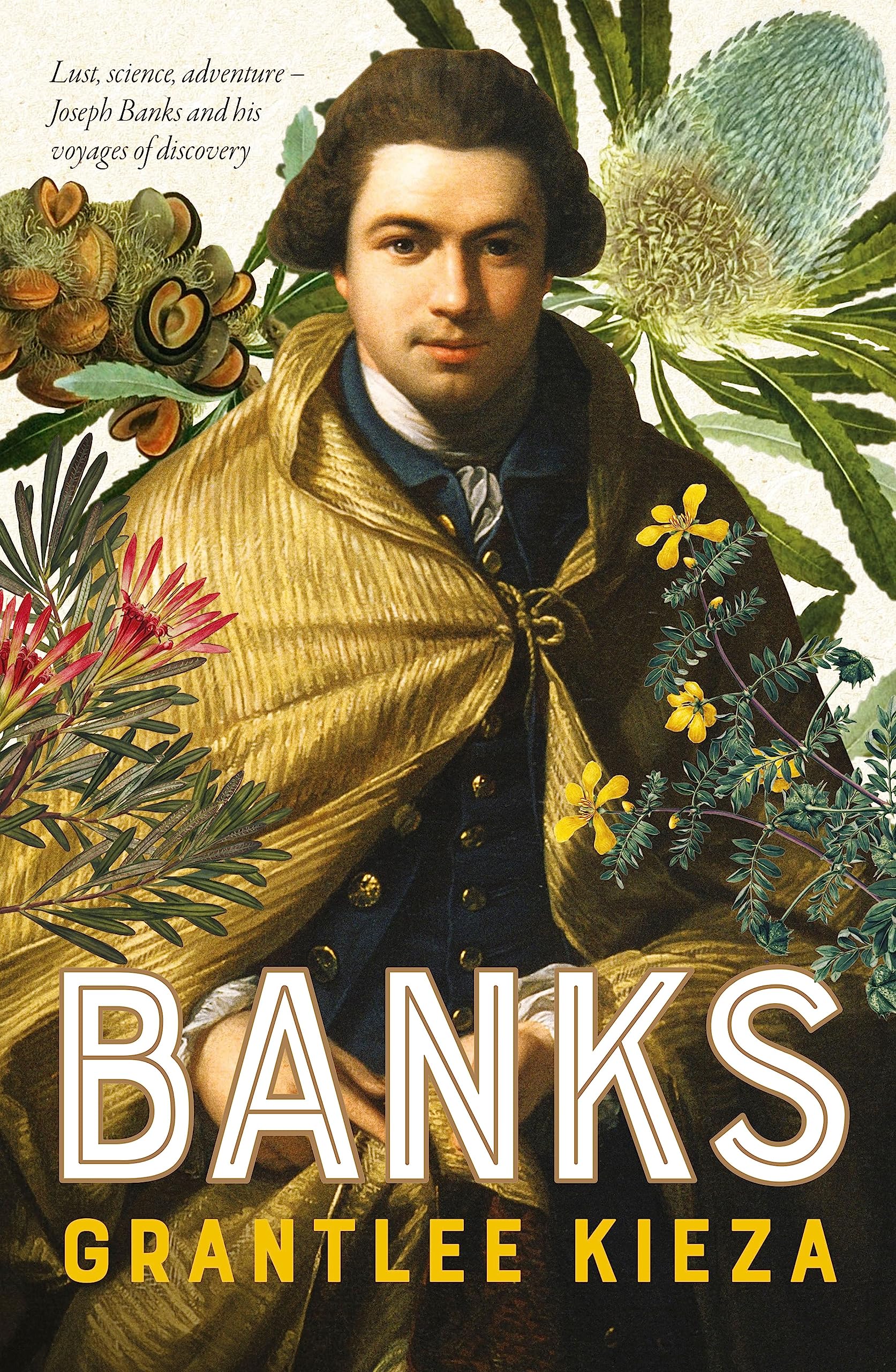 Banks: A riveting account of one of the world's most famous explorers, a story of lust, science, adventure, and voyages of discovery, from the award-winning author of BANJO, SISTER VIV and HUDSON FYSH book by Grantlee Kieza