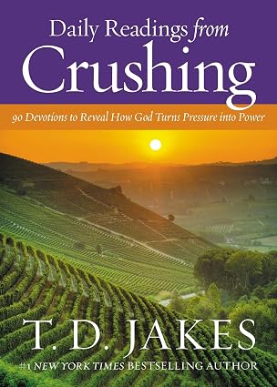Daily Readings from Crushing: 90 Devotions to Reveal How God Turns Pressure into Power book by T. D. Jakes