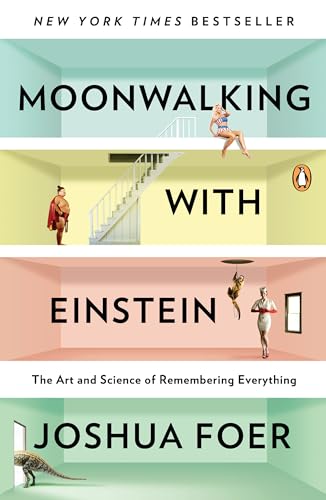 Moonwalking with Einstein: The Art and Science of Remembering Everything book by Joshua Foer
