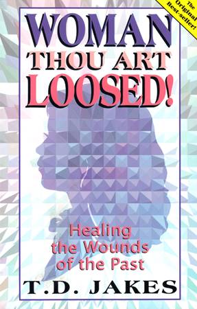Woman, Thou Art Loosed!: The Novel by T.D. Jakes