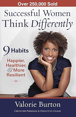 Successful Women Think Differently: 9 Habits to Make You Happier, Healthier, and More Resilient book by Valorie Burton
