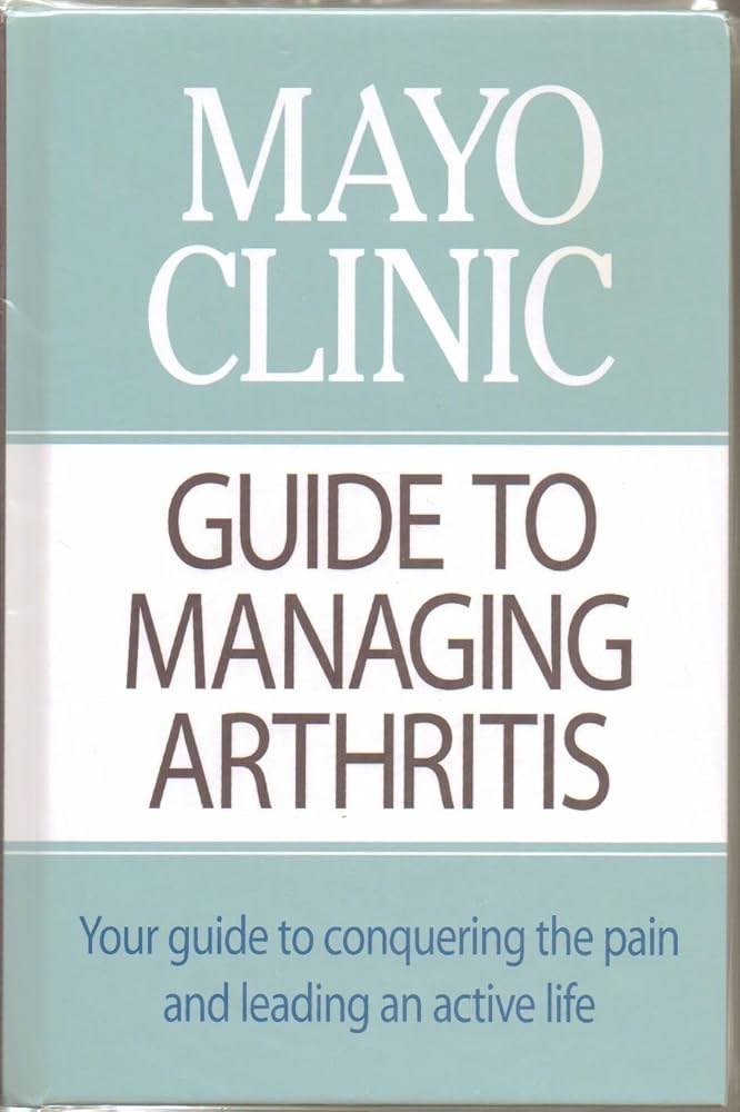 Mayo Clinic Guide To Managing Arthritis: Your guide to conquering the pain and leading an active life