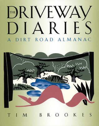The Driveway Diaries: A Dirt Road Almanac Book by Tim Brookes