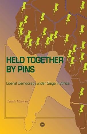 Held Together by Pins: Liberal Democracy under Siege in Africa book by Tatah Mentan