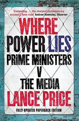 Where Power Lies: Prime Ministers v the Media book by Lance Price