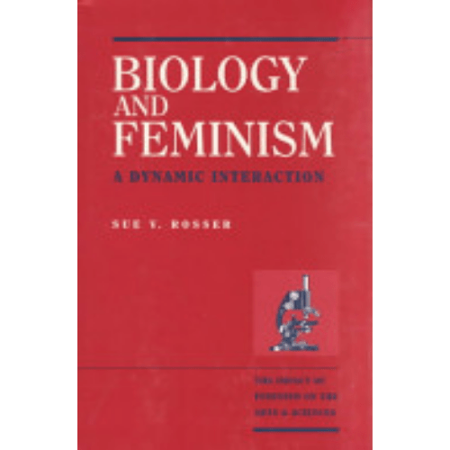 Biology & Feminism : a Dynamic Interaction : The Feminist Impact on the Arts and Sciences