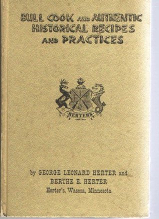 Bull Cook and Authentic Historical Recipes and Practices book by George Leonard Herter
