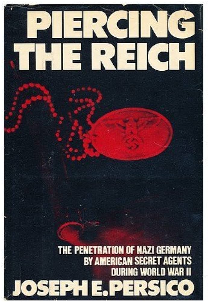 Piercing the Reich: The Penetration of Nazi Germany by American Secret Agents During World War II