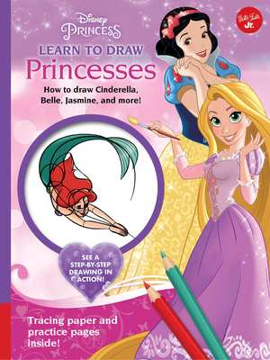 Disney Princess: Learn to Draw Princesses: How to draw Cinderella, Belle, Jasmine, and more!