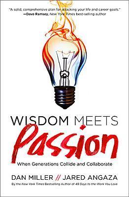 Wisdom Meets Passion: When Generations Collide and Collaborate book by Dan Miller